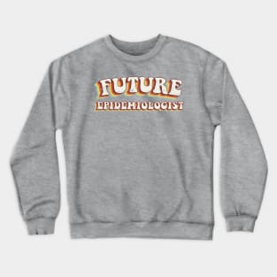 Future Epidemiologist - Groovy Retro 70s Style Crewneck Sweatshirt